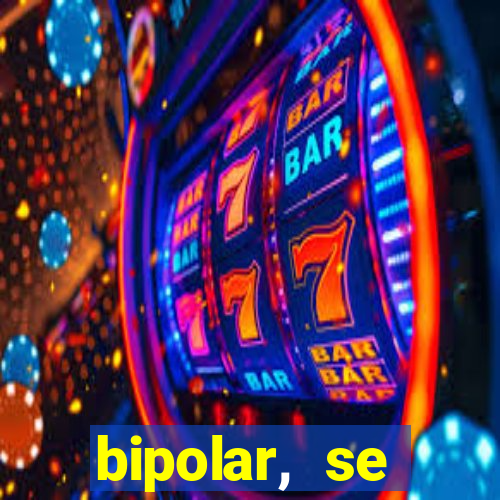 bipolar, se arrepende do que faz